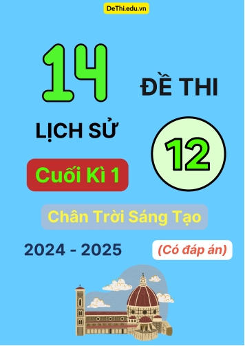 14 Đề thi Lịch sử 12 cuối Kì 1 Chân Trời Sáng Tạo 2024-2025 (Có đáp án)